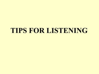 TIPS FOR LISTENING 