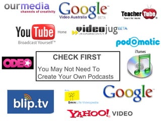 CHECK FIRST   You May Not Need To Create Your Own Podcasts 