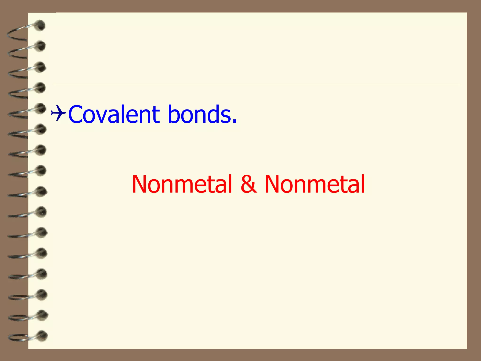 Covalent bonds. Nonmetal & Nonmetal 