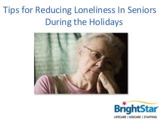 Tips for Reducing Loneliness In Seniors
           During the Holidays
 