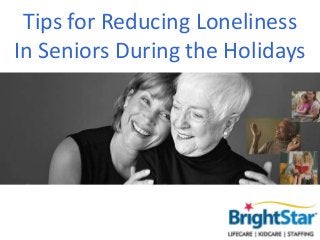 Tips for Reducing Loneliness
In Seniors During the Holidays

 