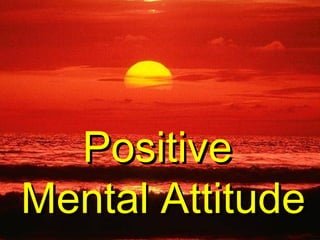 Positive  Mental Attitude 