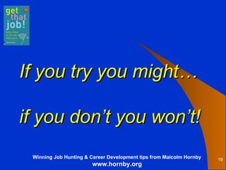 If you try you might… if you don’t you won’t! 