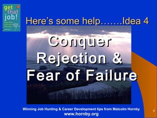 Here’s some help…….Idea 4 Conquer  Rejection &  Fear of Failure 