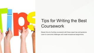 Tips for Writing the Best
Coursework
Master the art of writing coursework with these expert tips and guidance.
Learn to overcome challenges and create exceptional assignments.
 