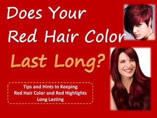 Cover




    Tips and Hints In Keeping
Red Hair Color and Red Highlights
           Long Lasting
 