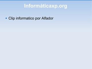 Informáticaxp.org ,[object Object]