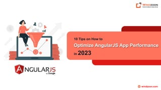 10 Tips on How to
in 2023
windzoon.com
Optimize AngularJS App Performance
 