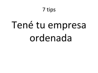 7 tips Tené tu empresa ordenada 