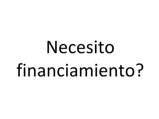 Necesito financiamiento? 