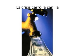 La crisis cerró la canilla 