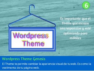 Wordpress Theme Genesis
El Theme te permite cambiar la apariencia visual de tu web. Es como la
vestimenta de tu página web...