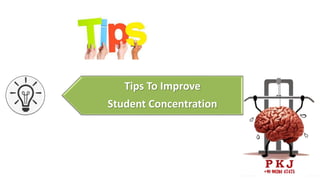 Tips To Improve
Student Concentration
 