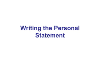 Writing the Personal Statement 