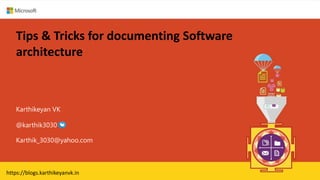 Tips & Tricks for documenting Software
architecture
Karthikeyan VK
Karthik_3030@yahoo.com
@karthik3030
https://blogs.karthikeyanvk.in
 