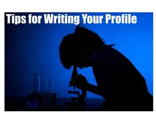 Tips for Writing Your Profile
 