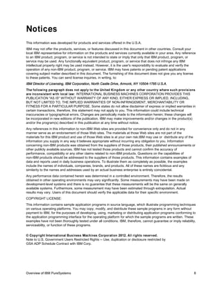 Notices
This information was developed for products and services offered in the U.S.A.
IBM may not offer the products, services, or features discussed in this document in other countries. Consult your
local IBM representative for information on the products and services currently available in your area. Any reference
to an IBM product, program, or service is not intended to state or imply that only that IBM product, program, or
service may be used. Any functionally equivalent product, program, or service that does not infringe any IBM
intellectual property right may be used instead. However, it is the user's responsibility to evaluate and verify the
operation of any non-IBM product, program, or service. IBM may have patents or pending patent applications
covering subject matter described in this document. The furnishing of this document does not give you any license
to these patents. You can send license inquiries, in writing, to:
IBM Director of Licensing, IBM Corporation, North Castle Drive, Armonk, NY 10504-1785 U.S.A.
The following paragraph does not apply to the United Kingdom or any other country where such provisions
are inconsistent with local law: INTERNATIONAL BUSINESS MACHINES CORPORATION PROVIDES THIS
PUBLICATION "AS IS" WITHOUT WARRANTY OF ANY KIND, EITHER EXPRESS OR IMPLIED, INCLUDING,
BUT NOT LIMITED TO, THE IMPLIED WARRANTIES OF NON-INFRINGEMENT, MERCHANTABILITY OR
FITNESS FOR A PARTICULAR PURPOSE. Some states do not allow disclaimer of express or implied warranties in
certain transactions, therefore, this statement may not apply to you. This information could include technical
inaccuracies or typographical errors. Changes are periodically made to the information herein; these changes will
be incorporated in new editions of the publication. IBM may make improvements and/or changes in the product(s)
and/or the program(s) described in this publication at any time without notice.
Any references in this information to non-IBM Web sites are provided for convenience only and do not in any
manner serve as an endorsement of those Web sites. The materials at those Web sites are not part of the
materials for this IBM product and use of those Web sites is at your own risk.IBM may use or distribute any of the
information you supply in any way it believes appropriate without incurring any obligation to you. Information
concerning non-IBM products was obtained from the suppliers of those products, their published announcements or
other publicly available sources. IBM has not tested those products and cannot confirm the accuracy of
performance, compatibility or any other claims related to non-IBM products. Questions on the capabilities of
non-IBM products should be addressed to the suppliers of those products. This information contains examples of
data and reports used in daily business operations. To illustrate them as completely as possible, the examples
include the names of individuals, companies, brands, and products. All of these names are fictitious and any
similarity to the names and addresses used by an actual business enterprise is entirely coincidental.
Any performance data contained herein was determined in a controlled environment. Therefore, the results
obtained in other operating environments may vary significantly. Some measurements may have been made on
development-level systems and there is no guarantee that these measurements will be the same on generally
available systems. Furthermore, some measurement may have been estimated through extrapolation. Actual
results may vary. Users of this document should verify the applicable data for their specific environment.
COPYRIGHT LICENSE:
This information contains sample application programs in source language, which illustrate programming techniques
on various operating platforms. You may copy, modify, and distribute these sample programs in any form without
payment to IBM, for the purposes of developing, using, marketing or distributing application programs conforming to
the application programming interface for the operating platform for which the sample programs are written. These
examples have not been thoroughly tested under all conditions. IBM, therefore, cannot guarantee or imply reliability,
serviceability, or function of these programs.


© Copyright International Business Machines Corporation 2012. All rights reserved.
Note to U.S. Government Users Restricted Rights -- Use, duplication or disclosure restricted by
GSA ADP Schedule Contract with IBM Corp.




Overview of IBM PureSystems                                                                                        8
 