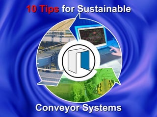 10 Tips  for Sustainable Conveyor Systems 