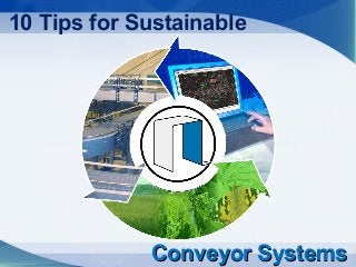 10 Tips for Sustainable




             Conveyor Systems
 