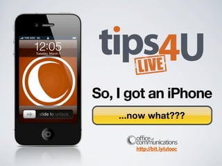 So, I got an iPhone
    ...now what???


       http://bit.ly/utooc
 
