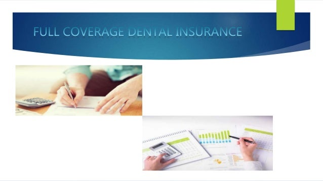 Tips About Full Coverage Dental Insurance