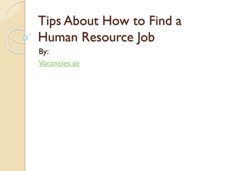 Tips About How to Find a
Human Resource Job
By:
Vacancies.ae
 
