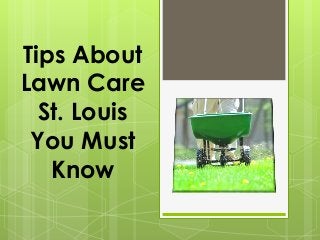 Tips About
Lawn Care
St. Louis
You Must
Know
 
