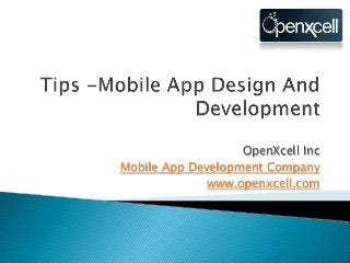 OpenXcell Inc
Mobile App Development Company
www.openxcell.com
 