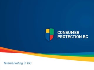 Telemarketing in BCBC consumers and businesses” 