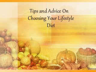 Tips and Advice On
Choosing Your Lifestyle
Diet

 