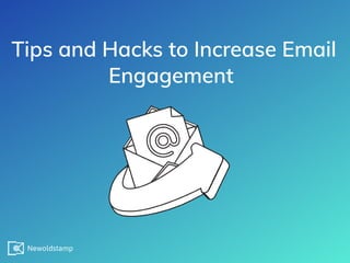 Tips and Hacks to Increase Email
Engagement

 
