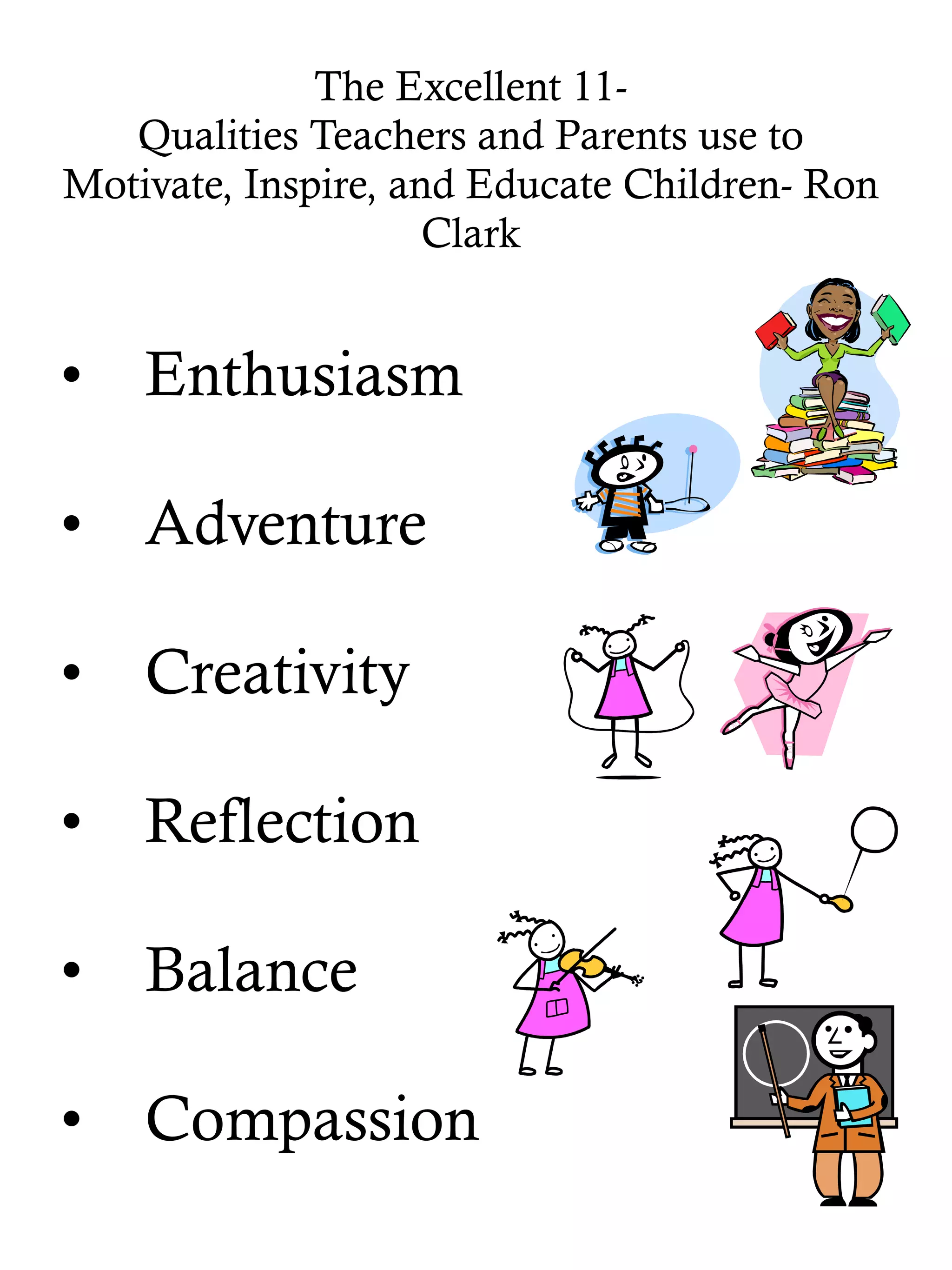 The Excellent 11- Qualities Teachers and Parents use to Motivate, Inspire, and Educate Children- Ron Clark Enthusiasm Adventure Creativity Reflection Balance Compassion 