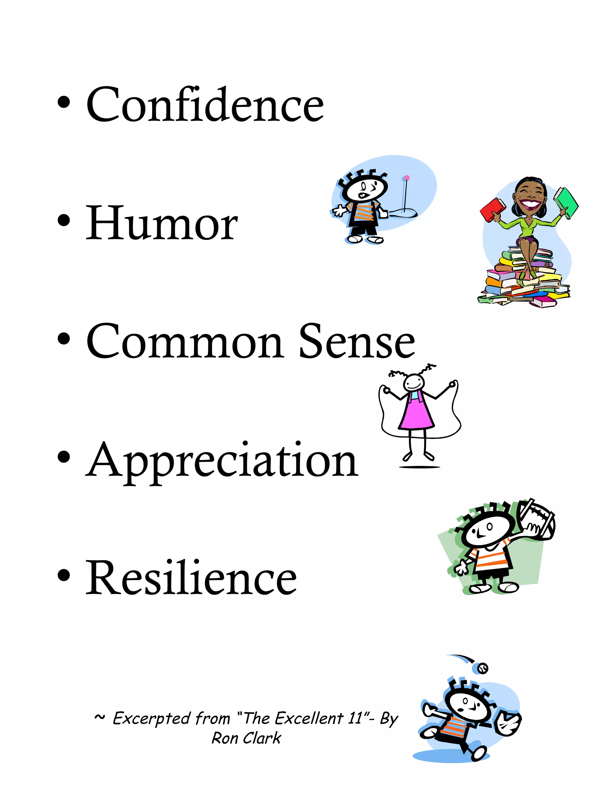 Confidence Humor Common Sense Appreciation Resilience  ~  Excerpted from “The Excellent 11”- By Ron Clark 