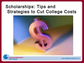 Scholarships: Tips and
 Strategies to Cut College Costs
 