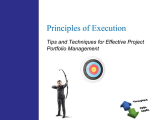 Principles of Execution 
Tips and Techniques for Effective Project Portfolio Management  