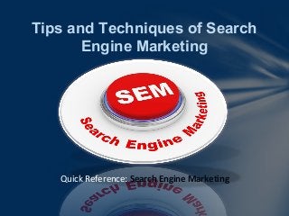 Tips and Techniques of Search
Engine Marketing
Quick Reference: Search Engine Marketing
 