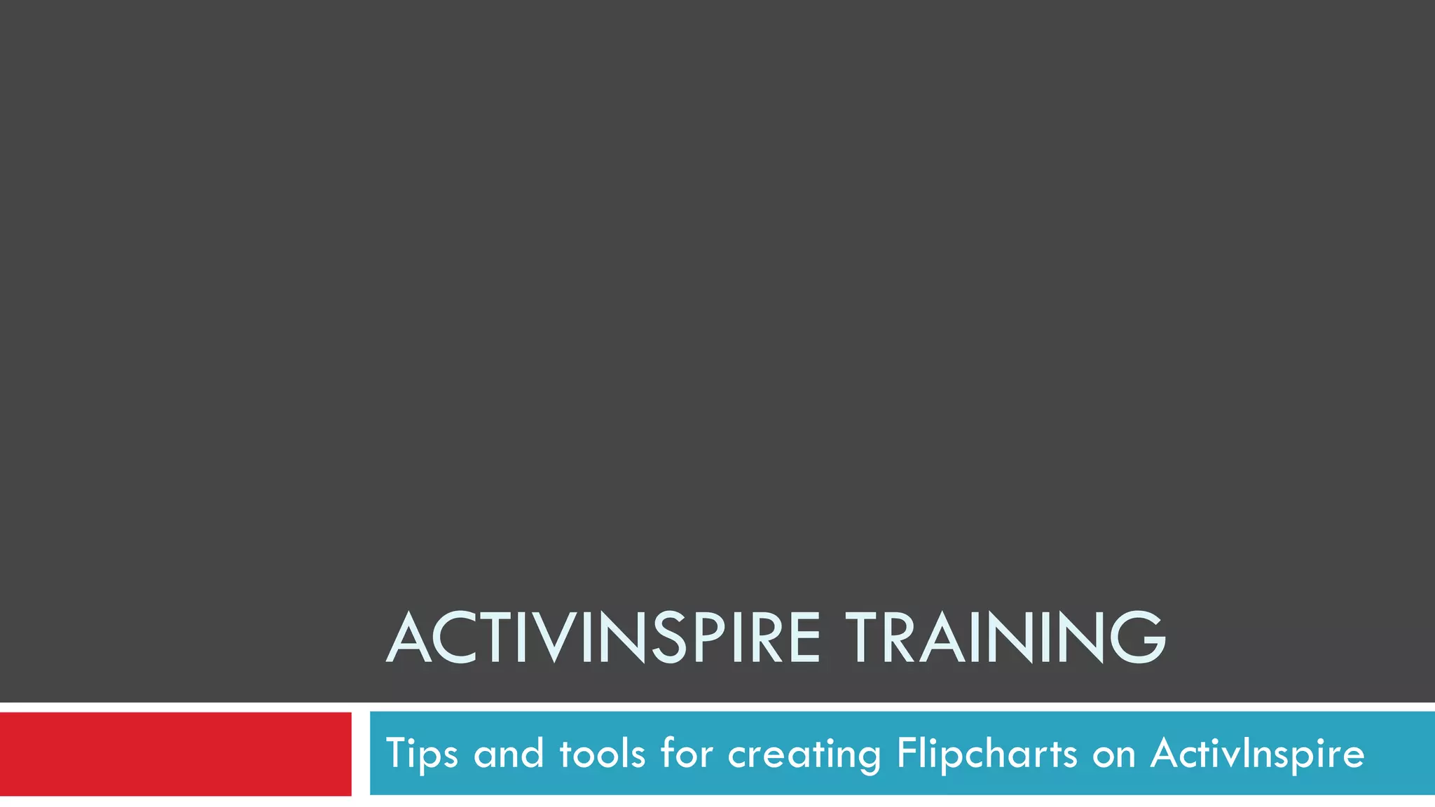 ACTIVINSPIRE TRAINING Tips and tools for creating Flipcharts on ActivInspire 