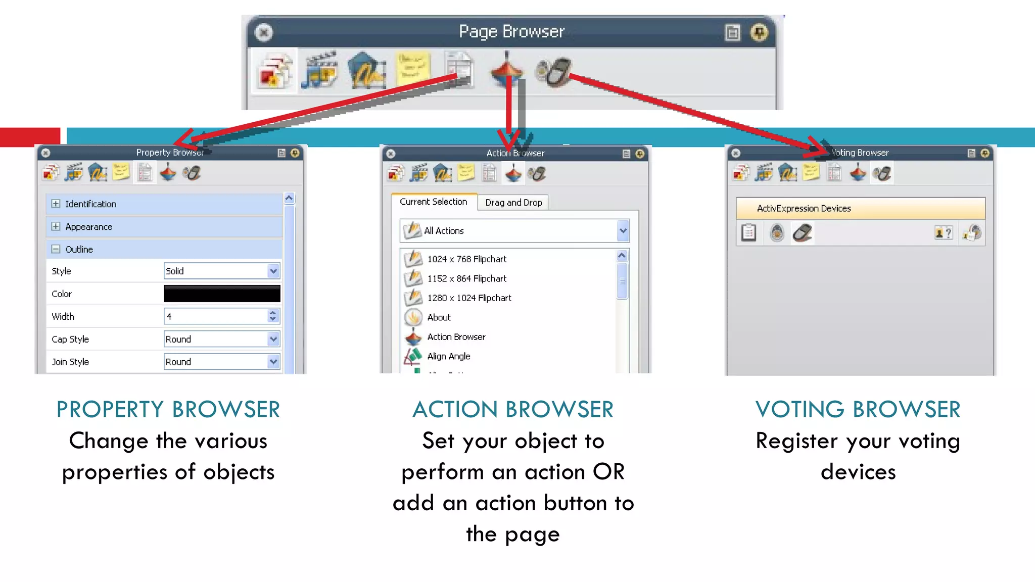 PROPERTY BROWSER Change the various properties of objects ACTION BROWSER Set your object to perform an action OR add an action button to the page VOTING BROWSER Register your voting devices 