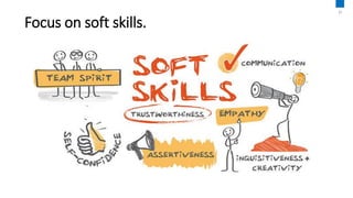 Focus on soft skills.
31
 
