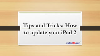 Tips and Tricks: How
to update your iPad 2
 