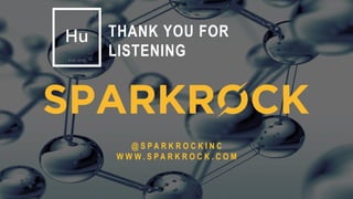 16
THANK YOU FOR
LISTENING
@ S P A R K R O C K I N C
W W W . S P A R K R O C K . C O M
 