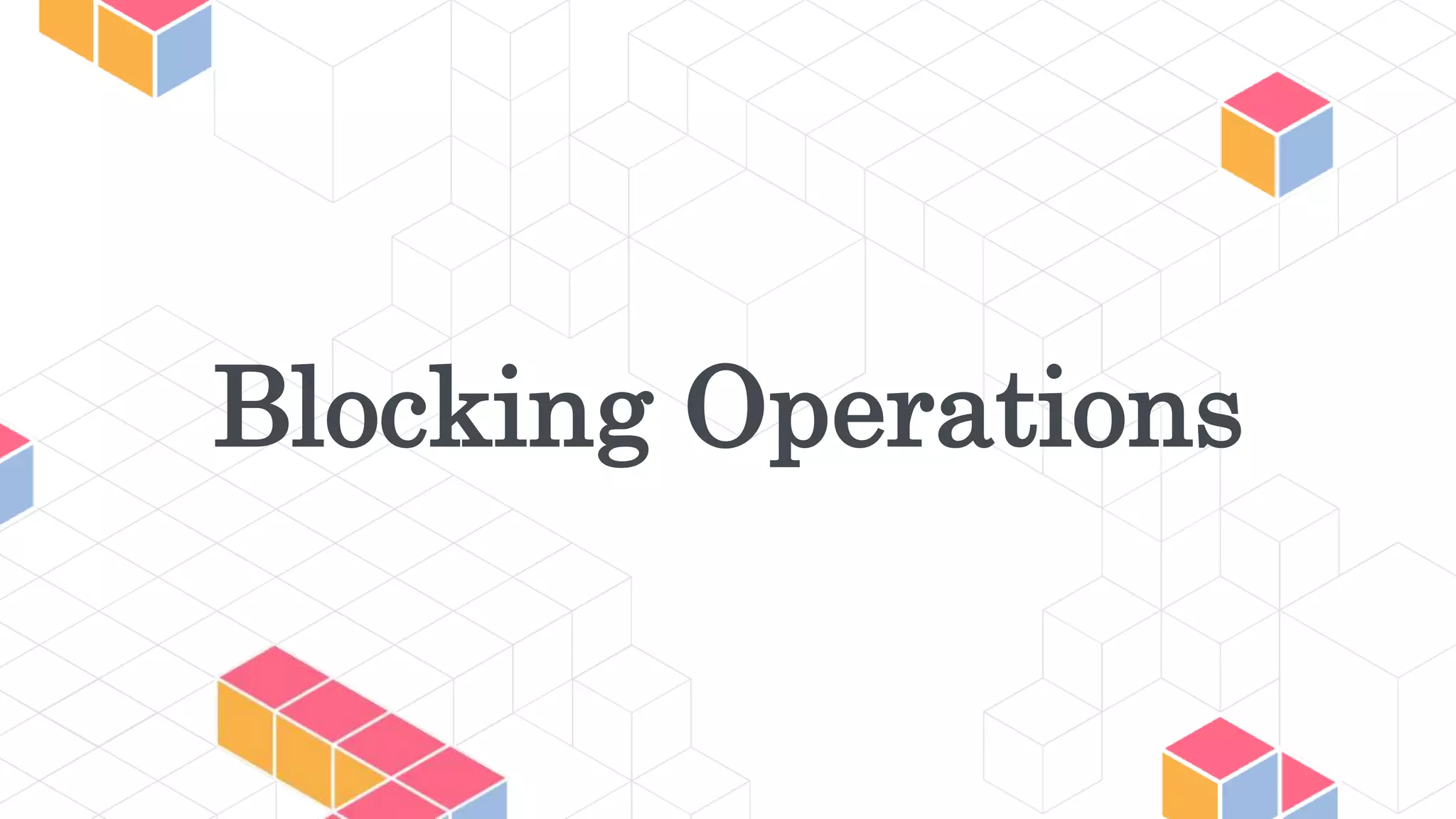Blocking Operations
 