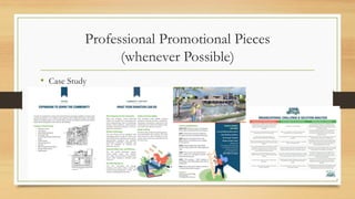 Professional Promotional Pieces
(whenever Possible)
• Case Study
 