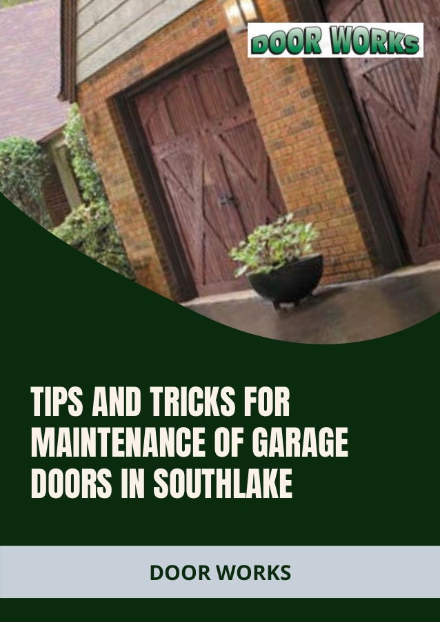 TIPS AND TRICKS FOR

MAINTENANCE OF GARAGE

DOORS IN SOUTHLAKE
DOOR WORKS
 