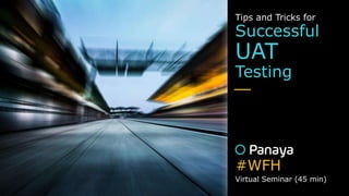 Tips and Tricks for
Successful
UAT
Testing

Virtual Seminar (45 min)
#WFH
 