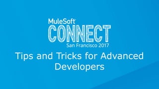 Tips and Tricks for Advanced
Developers
 