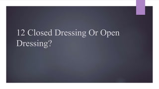 12 Closed Dressing Or Open
Dressing?
 