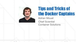 Tips and Tricks of
the Docker Captains
 
