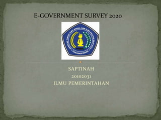 SAPTINAH
20102031
ILMU PEMERINTAHAN
E-GOVERNMENT SURVEY 2020
 