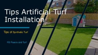 Tips Artificial Turf
Installation
Tips of Synthetic Turf
FG Pavers and Turf
 